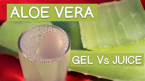 Aloe Vera Gel Vs Aloe Vera Juice Top Benefits Of Aloe Vera Gel Youtube