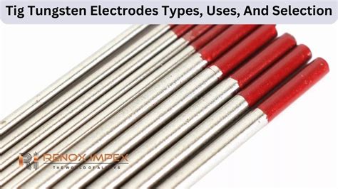 Tig Tungsten Electrodes Types Uses And Selection