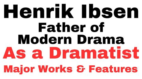 Henrik Ibsen As A Dramatist Ibsen As A Father Of Modern Drama