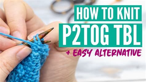 How To P2tog Tbl Purl 2 Together Through The Back Loop Plus One Easy