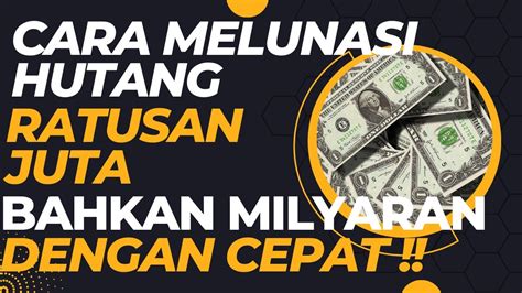 CARA MELUNASI HUTANG RATUSAN JUTA 100 JUTA LEBIH BAHKAN 1 MILYAR