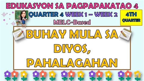 ESP 4 QUARTER 4 WEEK 1 WEEK 2 BUHAY MULA SA DIYOS PAHALAGAHAN