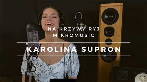 Na Krzywy Ryj Mikromusic Karolina Supron Cover YouTube