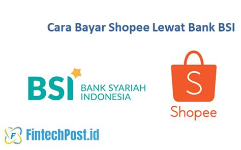 Cara Bayar Shopee Lewat Bank Bsi Fintech Post