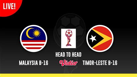 Info Live Malaysia Vs Timor Leste Jadual Perlawanan Piala Aff B