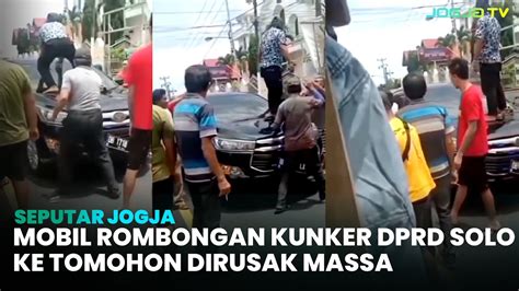 Mobil Rombongan Kunker Dprd Solo Ke Tomohon Dirusak Massa Youtube