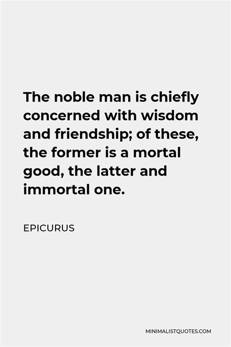 Epicurus Quote The Noble Man Is Chiefly Concerned With Wisdom And