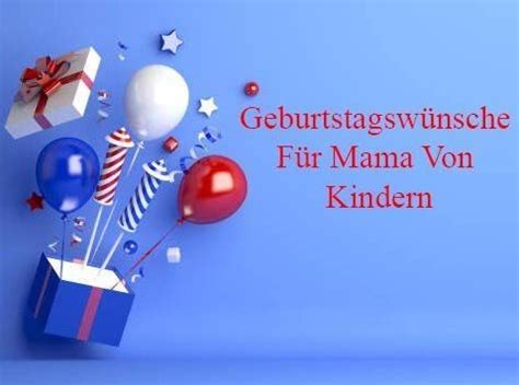 Geburtstagswünsche Für Mama Von Kindern Geburtstagssprüche Zitate