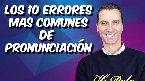 10 Errores más comunes en la pronunciación para hispanoparlantes