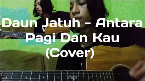 Daun Jatuh Antara Pagi Dan Kau Cover YouTube