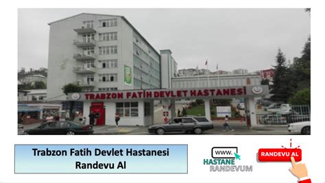 Trabzon Fatih Devlet Hastanesi Randevu Al Hastane Randevu ve İletişim