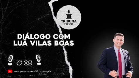 TRIBUNA PODCAST 05 DIÁLOGO LUÃ VILAS BOAS YouTube