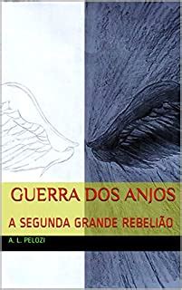 Guerra Dos Anjos A Segunda Grande Rebeli O Ebook Resumo Ler Online