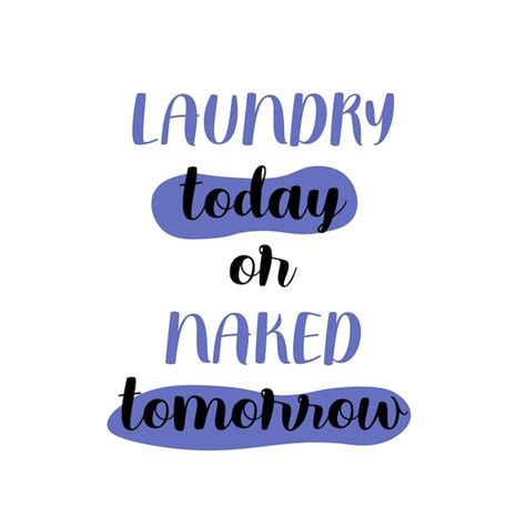 Premium Vector Laundry Today Or Naked Tomorrow Lettering Cleaning