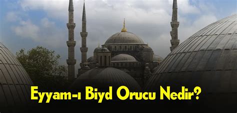 Eyyam Biyd Orucu Nedir Eyyam Biyd Orucu Ne Zaman Tutulur