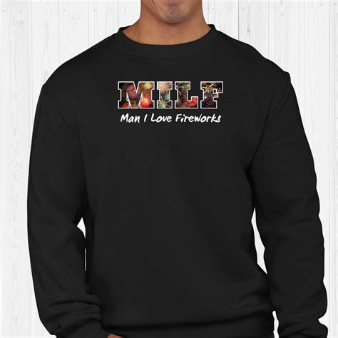 Milf Man I Love Fireworks July 4th Funny Saying Shirt Fantasywears