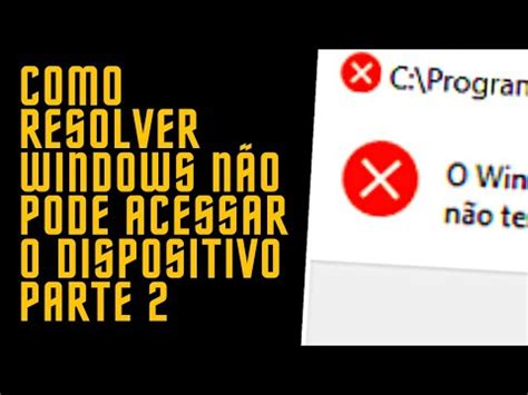 Como Resolver O Windows N O Pode Acessa O Dispositivo Caminho Ou