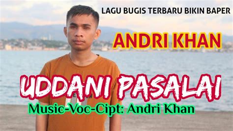 Lagu Bugis Terbaru Uddani Pasalai Cipt Andri Khan Voc Andri Khan