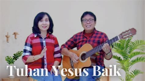 Tuhan Yesus Baik Cover By Willy Djala Ina Djala YouTube