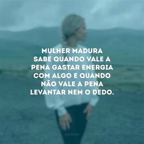 Frases De Mulher Maduras - 45 frases de mulher madura que mostram a beleza da experiência