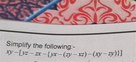 Simplify The Following [ X Y [y Z Z X {y X Z Y X Z X Y Z Y }] ]