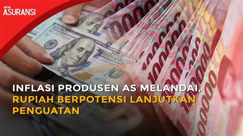 Inflasi Produsen As Melandai Rupiah Berpotensi Lanjutkan Penguatan