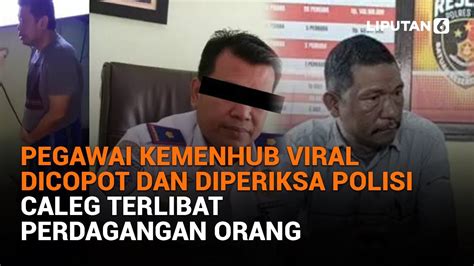 Pegawai Kemenhub Viral Dicopot Dan Diperiksa Polisi Caleg Terlibat