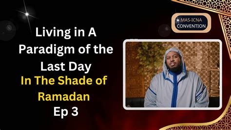 Ep Living In A Paradigm Of The Last Day In The Shade Of Ramadan