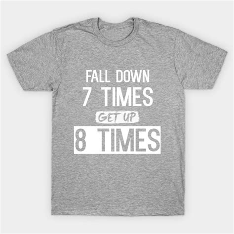 Fall Down 7 Times, Get Up 8 - T-Shirt | TeePublic