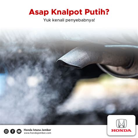 Penyebab Mobil Mengeluarkan Asap Knalpot Putih Honda Istana Jember