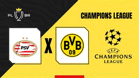 Psv X Borussia Dortmund Palpite E Onde Assistir Champions League