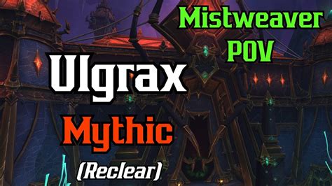 Ulgrax Mythic Reclear Mistweaver POV YouTube