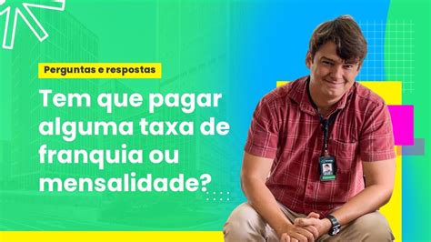 Tem Que Pagar Taxa De Franquia Ou Alguma Mensalidade Youtube