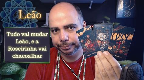 Leão Tarot Tudo vai mudar Leão e a Roseirinha vai chacoalhar