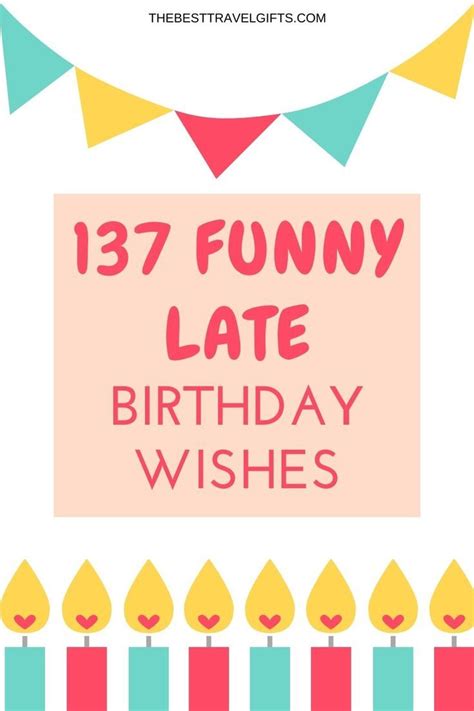 Better Late Than Never 138 Hilarious Belated Birthday Quotes Belated Birthday Quotes Funny