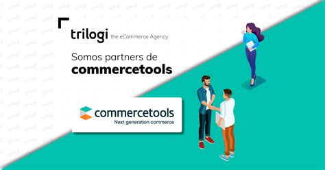 Trilogi Firma Un Acuerdo Estrat Gico Con Commercetools Blog Trilogi