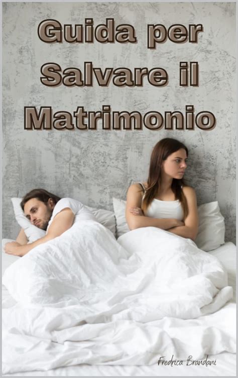 Guida Per Salvare Il Tuo Matrimonio Ebook Fredrica Brandani Fredrica