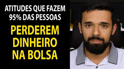 ATITUDES QUE FAZEM 95 DAS PESSOAS PERDEREM DINHEIRO NA BOLSA