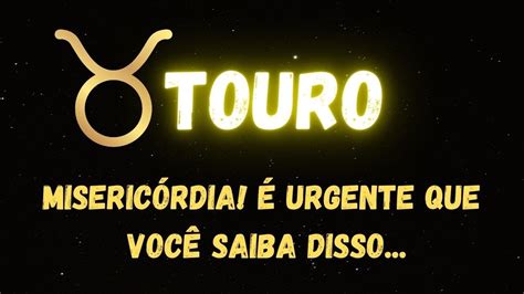 ♉️touro😱misericÓrdia É Urgente Que VocÊ Saiba Disso Youtube