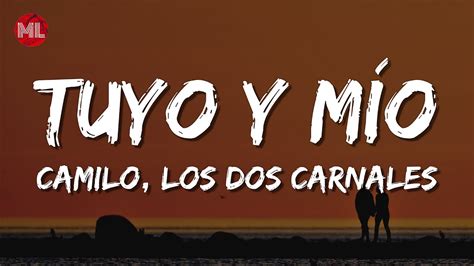 Camilo Los Dos Carnales Tuyo Y M O Letra Lyrics Youtube