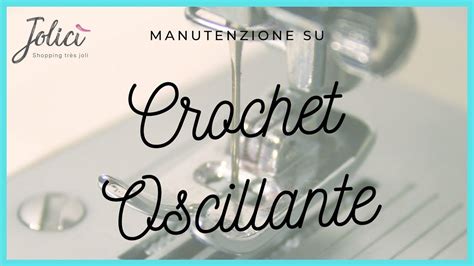 Come Fare La Manutenzione Alla Macchina Per Cucire Crochet Oscillante