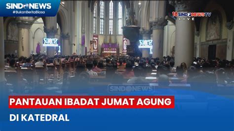 Ibadat Jumat Agung Di Katedral Dipimpin Romo Edy Mulyono Sindo Prime