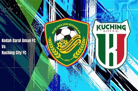 Siaran Langsung Aksi Live Streaming Kedah Vs Kuching Fc 2024