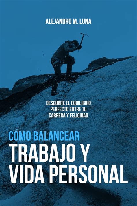 Cómo Balancear Trabajo y Vida Personal Descubre el equilibrio perfecto