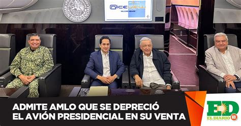 Admite Amlo Que Se Depreci El Avi N Presidencial En Su Venta El