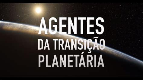 Os Agentes Da Transi O Planet Ria Parte Entendendo A Transi O