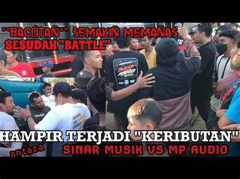 Suasana Sesudah BATTLE HAMPIR ADA KERUSUHAN BAPER Antara SINAR MUSIK