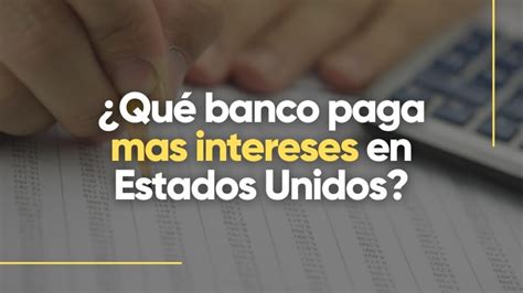 Top Bancos 2023 Descubre Cuáles Pagan Más Intereses En Estados Unidos 】