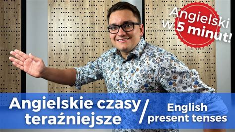 Wszystkie Angielskie Czasy Tera Niejsze W Minut Angielski W Minut