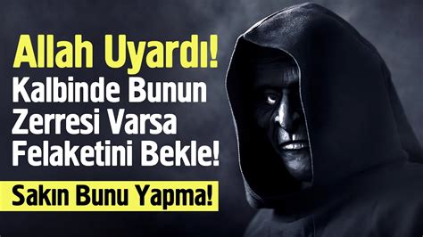 Allah Uyard Kalbinde Bunun Zerresi Varsa Felaketini Bekle Sak N Bunu